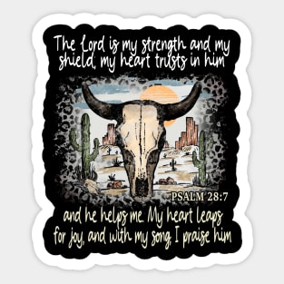 The Lord Is My Strength And My Shield My Heart Trusts In Him And He Helps Me My Heart Leaps For Joy And With My Song I Praise Him - Psalm 289 Bull Skull Desert Sticker